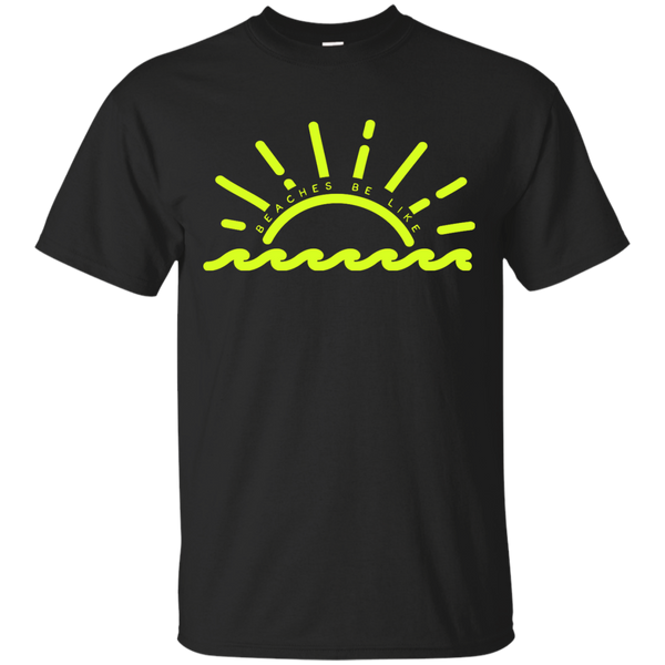 BEACH - Beaches Be Like T Shirt & Hoodie