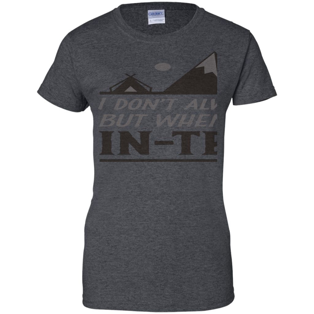 Camping - I dont always camp but when i do its INTENTS top trend t shirts T Shirt & Hoodie