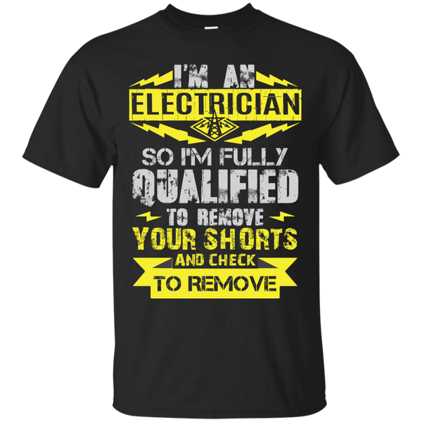 ELECTRICIAN - Fully Qualified To Remove Your Shorts Im An Electrician T Shirt & Hoodie