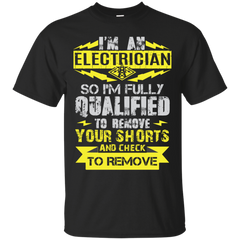 ELECTRICIAN - Fully Qualified To Remove Your Shorts Im An Electrician T Shirt & Hoodie