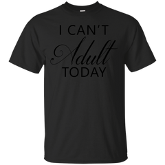 ADULTING - I Cant Adult Today T Shirt & Hoodie