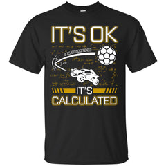 ROCKET LEAGUE - Rocket League Video Game Its Calcuated Funny Gifts T Shirt & Hoodie