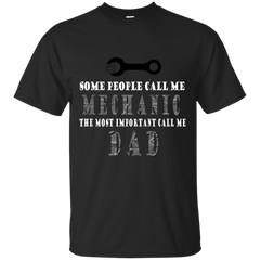 Mechanic - Some people call me mechanic the most important call me dad T Shirt & Hoodie