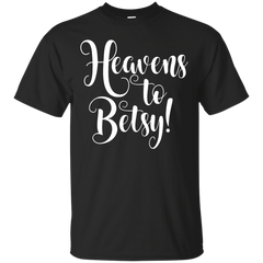 Mom - Heavens To Betsy shocked T Shirt & Hoodie