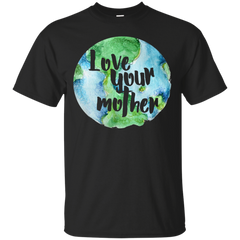 EARTH DAY - Love your Mother earth T Shirt & Hoodie