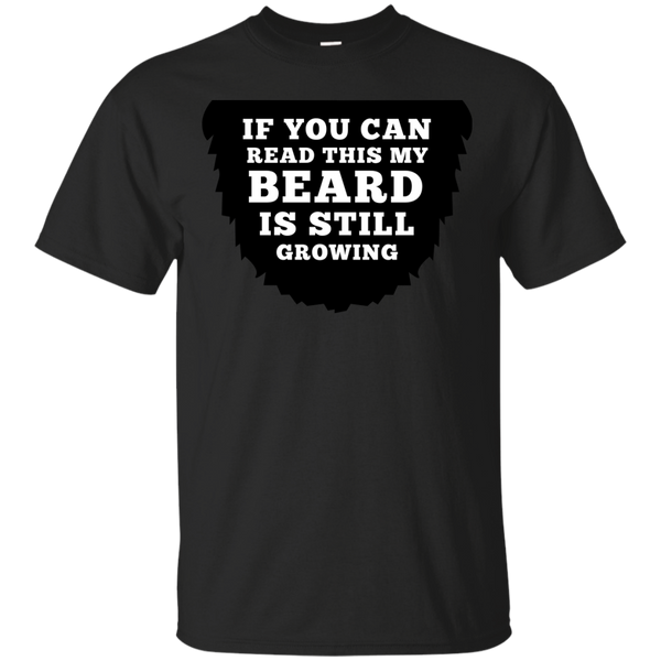 BEARD - If You Can Read This My Beard Is Still Growing T Shirt & Hoodie