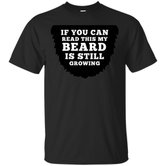 BEARD - If You Can Read This My Beard Is Still Growing T Shirt & Hoodie