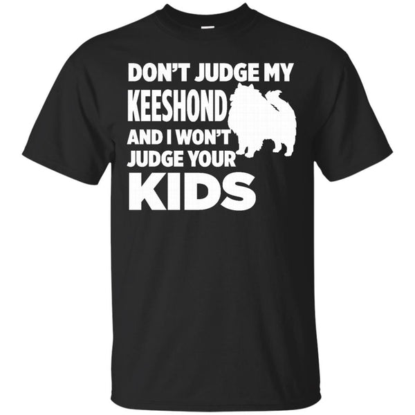 DONT JUDGE MY KEESHOND - Dont Judge My Keeshond  I Wont Judge Your Kids T Shirt & Hoodie