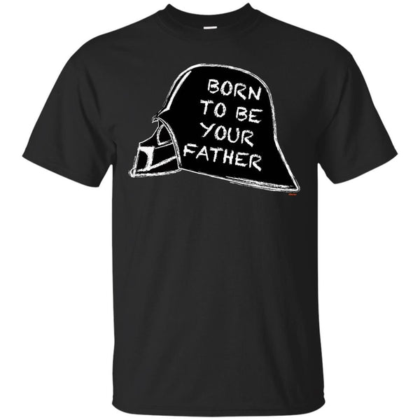 DARTH VADER - Born to be your father T Shirt & Hoodie