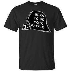 DARTH VADER - Born to be your father T Shirt & Hoodie