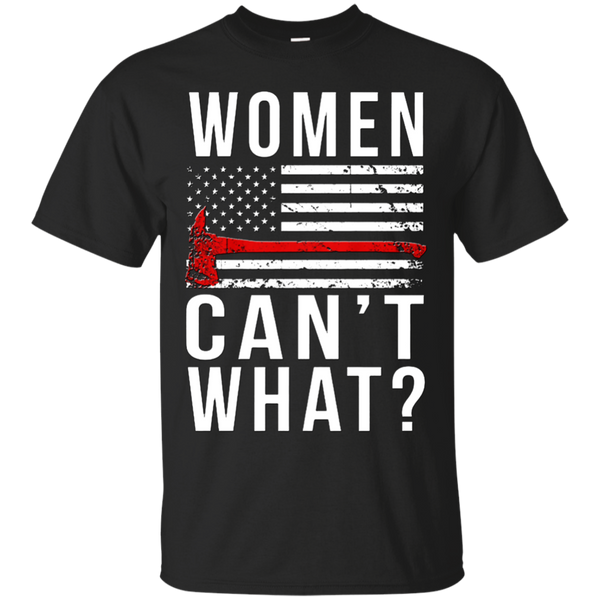 Firefighter - Women in firefighting Women cant what firefighter T Shirt & Hoodie