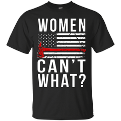 Firefighter - Women in firefighting Women cant what firefighter T Shirt & Hoodie