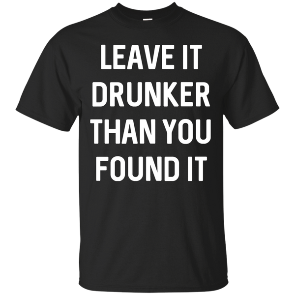 BEER - Leave It Drunker Than You Found It Funny Drinking T Shirt & Hoodie