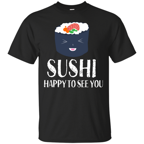 Mom - Sushi Happy To See You Funny Food Pun sushi T Shirt & Hoodie