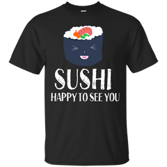 Mom - Sushi Happy To See You Funny Food Pun sushi T Shirt & Hoodie