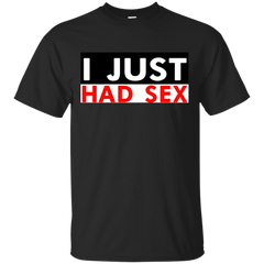LGBT - I JUST HAD SEX SHIRT DESIGN sex appeal T Shirt & Hoodie
