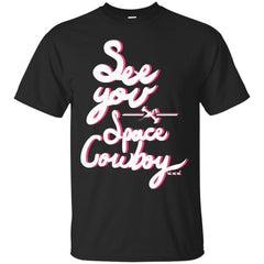 SPACE - See You Space Cowboy T Shirt & Hoodie