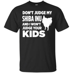 DONT JUDGE MY SHIBA INU - Dont Judge My Shiba Inu  I Wont Judge Your Kids T Shirt & Hoodie