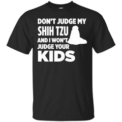 DONT JUDGE MY SHIH TZU - Dont Judge My Shih Tzu  I Wont Judge Your Kids T Shirt & Hoodie