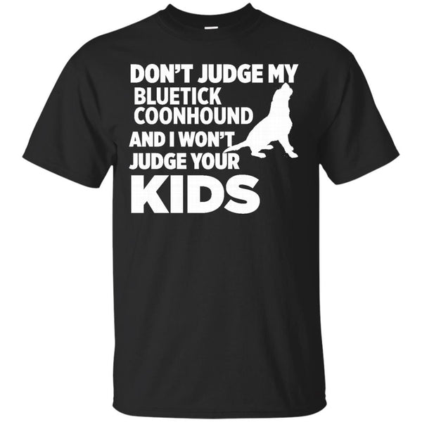 DONT JUDGE MY BLUETICK COONHOUND - Dont Judge My Bluetick Coonhound I Wont Kids T Shirt & Hoodie
