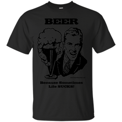BEER - BEER Because Sometimes Life Sucks T Shirt & Hoodie