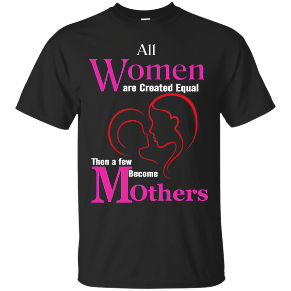 Biker - ALL WOMEN ARE CREATED EQUAL THEN A FEW BECOME BECOME MOTHERS T Shirt & Hoodie