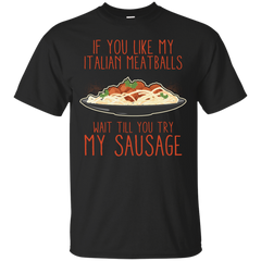 Mom - If You Like My Italian Meatballs Wait Till You Try My Sausage food T Shirt & Hoodie
