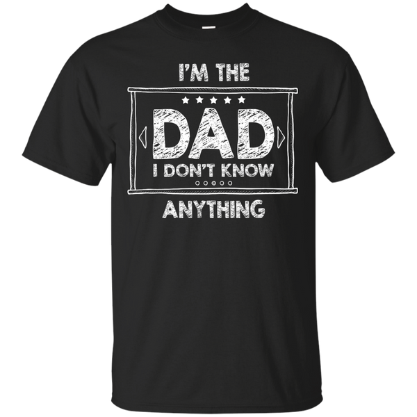 Father - Im The Dad I Dont Know Anything Family Series Funny husband T Shirt & Hoodie