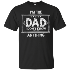 Father - Im The Dad I Dont Know Anything Family Series Funny husband T Shirt & Hoodie