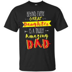 Father - Behind every great daughter is a truly amazing Dad dad T Shirt & Hoodie